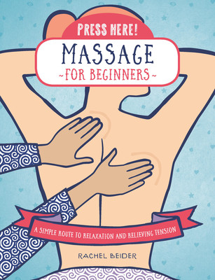 Press Here! Massage for Beginners: A Simple Route to Relaxation and Relieving Tension (Beider Rachel)(Paperback)