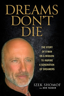 Dreams Don't Die: The Story of a Man on a Mission to Inspire a Generation of Dreamers (Shomof Izek)(Pevná vazba)