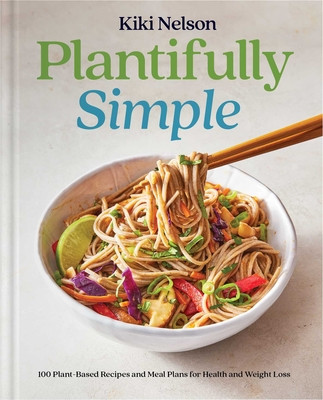 Plantifully Simple: 100 Plant-Based Recipes and Meal Plans for Health and Weight-Loss (a Cookbook) (Nelson Kiki)(Pevná vazba)