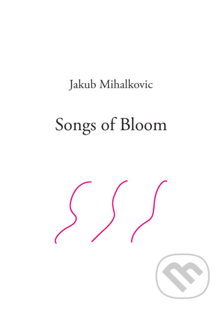 Songs of Bloom - Jakub Mihalkovic