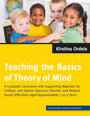 Teaching the Basics of Theory of Mind: A Complete Curriculum with Supporting Materials for Children with Autism Spectrum Disorder and Related Social D (Ordetx Kirstina)(Paperback)