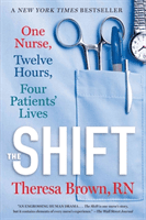 The Shift: One Nurse, Twelve Hours, Four Patients' Lives (Brown Theresa)(Paperback)