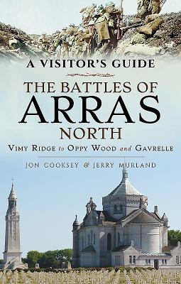 A Visitor's Guide: The Battles of Arras North: Vimy Ridge to Oppy Wood and Gavrelle (Cooksey Jon)(Paperback)