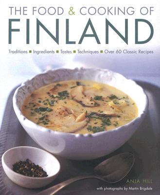 The Food & Cooking of Finland: Traditions, Ingredients, Tastes and Techniques in Over 60 Classic Recipes (Hill Anja)(Pevná vazba)