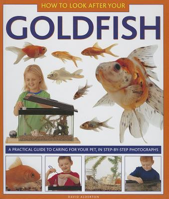 How to Look After Your Goldfish: A Practical Guide to Caring for Your Pet, in Step-By-Step Photographs (Alderton David)(Pevná vazba)