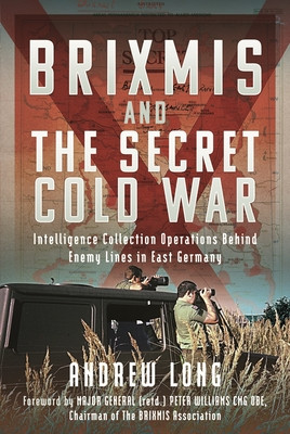 Brixmis and the Secret Cold War: Intelligence Collecting Operations Behind Enemy Lines in East Germany (Long Andrew)(Pevná vazba)