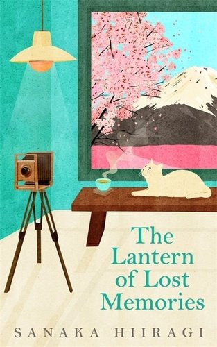 The Lantern of Lost Memories: A charming and heartwarming story for fans of cosy Japanese fiction - Sanaka Hiiragi