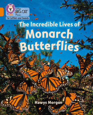 Incredible Lives of Monarch Butterflies - Band 06/Orange (Morgan Hawys)(Paperback / softback)