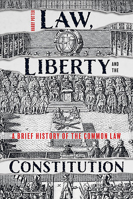 Law, Liberty and the Constitution: A Brief History of the Common Law (Potter Harry)(Paperback)