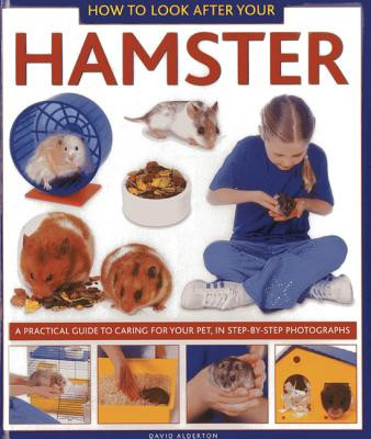 How to Look After Your Hamster: A Practical Guide to Caring for Your Pet, in Step-By-Step Photographs (Alderton David)(Pevná vazba)