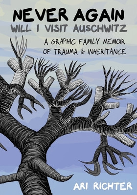 Never Again Will I Visit Auschwitz: A Graphic Family Memoir of Trauma & Inheritance (Richter Ari)(Pevná vazba)