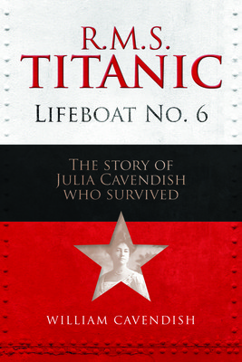 R.M.S. Titanic Lifeboat No 6: The Story of Julia Cavendish Who Survived (Cavendish William)(Pevná vazba)