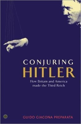 Conjuring Hitler: How Britain and America Made the Third Reich - Guido Giacomo Preparata