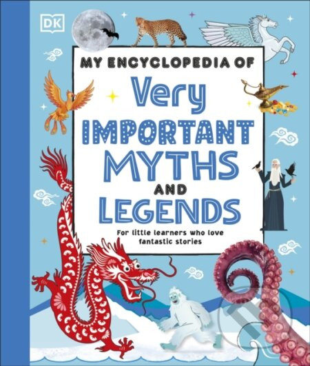 My Encyclopedia of Very Important Myths and Legends - DK