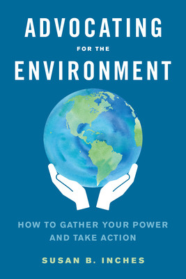Advocating for the Environment: How to Gather Your Power and Take Action (Inches Susan)(Paperback)