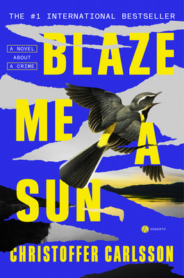 Blaze Me a Sun: A Novel about a Crime (Carlsson Christoffer)(Paperback)