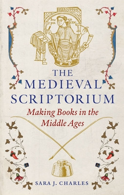 The Medieval Scriptorium: Making Books in the Middle Ages (Charles Sara J.)(Pevná vazba)