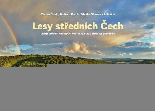 Lesy středních Čech - Jejich přírodní bohatství, současný stav a budoucí směřování - Václav Cílek