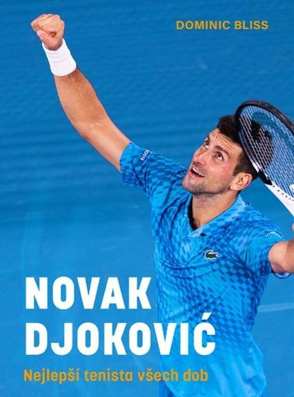 Novak Djoković - Nejlepší tenista všech dob - Dominic Bliss