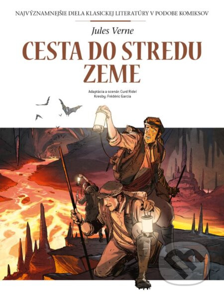 Cesta do stredu Zeme - Jules Verne, Frédéric Garcia (ilustrátor), Curd Ridel (ilustrátor)