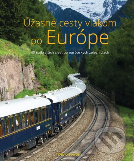 Úžasné cesty vlakom po Európe - David Bowden