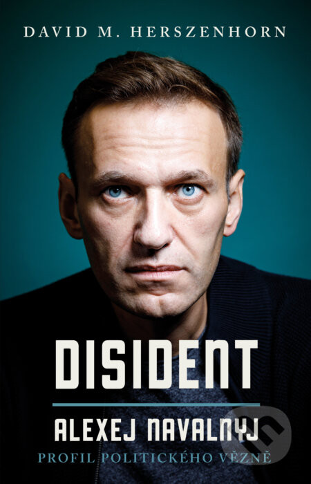 Disident: Alexej Navalnyj - Profil politického vězně - David M. Herszenhorn