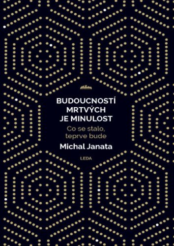 Budoucností mrtvých je minulost - Michal Janata