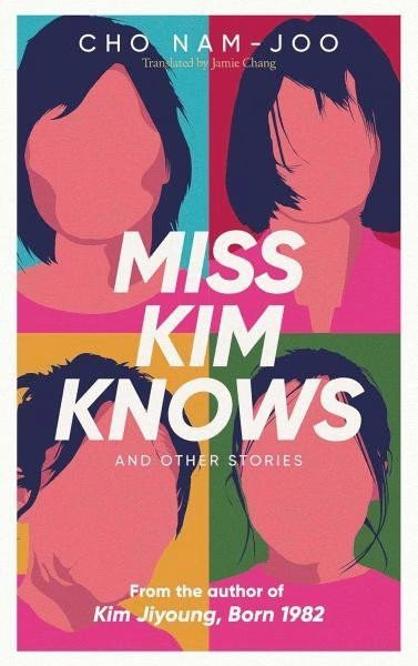Miss Kim Knows and Other Stories: The sensational new work from the author of Kim Jiyoung, Born 1982 - Cho Nam-Joo