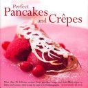 Perfect Pancakes and Crepes: More Than 20 Delicious Recipes, from Pancakes, Wraps and Fruit-Filled Crepes to Latkes and Scones, Shown Step by Step (Blake Susannah)(Pevná vazba)