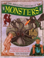The Amazing History of Monsters: Discover Creatures Beyond Your Wildest Imagination, in Over 300 Exciting Pictures (MacDonald Fiona)(Pevná vazba)