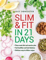 Slim and Fit in 21 Days: Three-Week Diet and Exercise Plan; Feel Healthier and Look Fabulous; Easy-To-Follow with Delicious Recipes (Doncaster Lucy)(Pevná vazba)