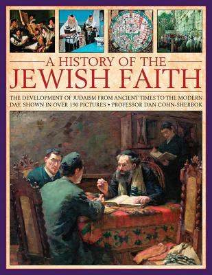 A History of the Jewish Faith: The Development of Judaism from Ancient Times to the Modern Day, Shown in Over 190 Pictures (Cohn-Sherbok Dan)(Paperback)