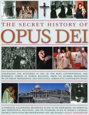 The Secret History of Opus Dei: Exploring the Mysteries of One of the Most Controversial and Powerful Forces in World Religion, from Its Humble Beginn (Whitehouse Maggy)(Paperback)