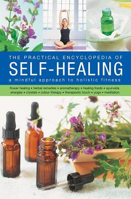 The Self-Healing, Practical Encyclopedia of: A Mindful Approach to Holistic Fitness, With: Flower Healing, Herbal Remedies, Aromatherapy, Healing Food (Airey Raje)(Pevná vazba)