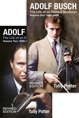 Adolf Busch: The Life of an Honest Musician [2 Volume Set] - Revised Edition (Potter Tully)(Pevná vazba)