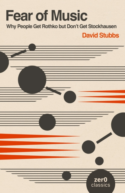 Fear of Music (2nd Edition) - Why People Get Rothko but Don't Get Stockhausen (Stubbs David)(Paperback / softback)