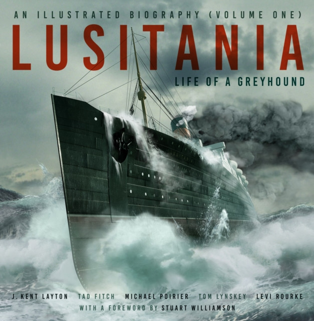 Lusitania: An Illustrated Biography (Volume One) - Life of A Greyhound (Layton J. Kent)(Pevná vazba)