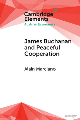 James Buchanan and Peaceful Cooperation: From Public Finance to a Theory of Collective Action (Marciano Alain)(Paperback)