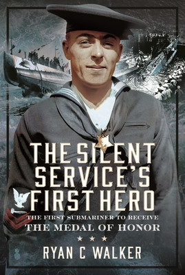 The Silent Service's First Hero: The First Submariner to Receive the Medal of Honor (Walker Ryan C.)(Pevná vazba)