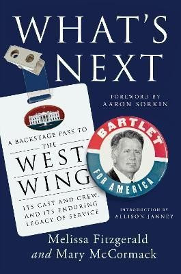 What's Next: A Backstage Pass to The West Wing, Its Cast and Crew, and Its Enduring Legacy of Service - Melissa Fitzgerald