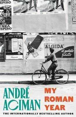 My Roman Year: From the multi-million copy bestselling author of Call Me By Your Name - Andre Aciman