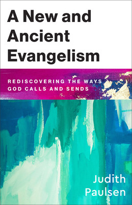 A New and Ancient Evangelism: Rediscovering the Ways God Calls and Sends (Paulsen Judith)(Paperback)