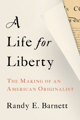 A Life for Liberty: The Making of an American Originalist (Barnett Randy)(Pevná vazba)