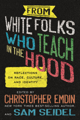 From White Folks Who Teach in the Hood: Reflections on Race, Culture, and Identity (Emdin Christopher)(Paperback)