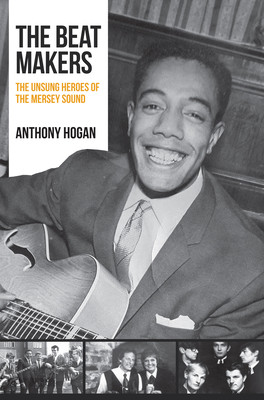 The Beat Makers: The Unsung Heroes of the Mersey Sound (Hogan Anthony)(Paperback)