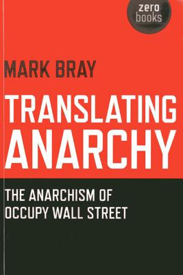 Translating Anarchy: The Anarchism of Occupy Wall Street (Bray Mark)(Paperback)