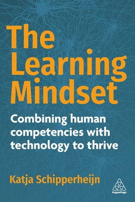 The Learning Mindset: Combining Human Competencies with Technology to Thrive (Schipperheijn Katja)(Paperback)