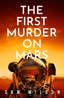 First Murder On Mars (Wilson Sam)(Pevná vazba)