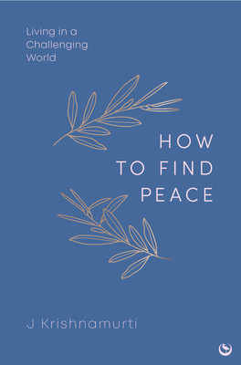 How to Find Peace: Living in a Challenging World (Krishnamurti Jiddu)(Pevná vazba)