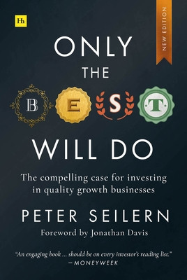 Only the Best Will Do: The Compelling Case for Investing in Quality Growth Businesses (Seilern Peter)(Paperback)